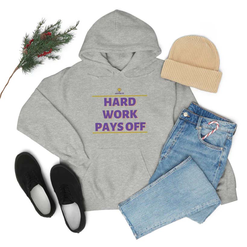 "Hard Work Pays Off" Hooded Sweatshirt