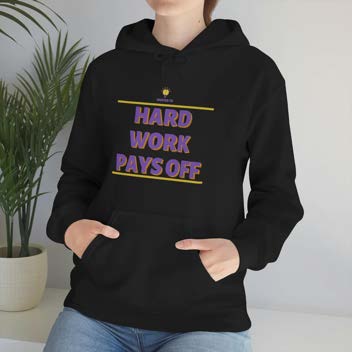 "Hard Work Pays Off" Hooded Sweatshirt