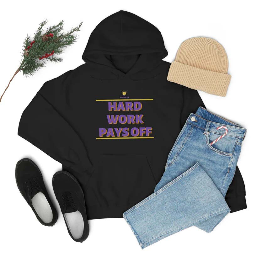 "Hard Work Pays Off" Hooded Sweatshirt