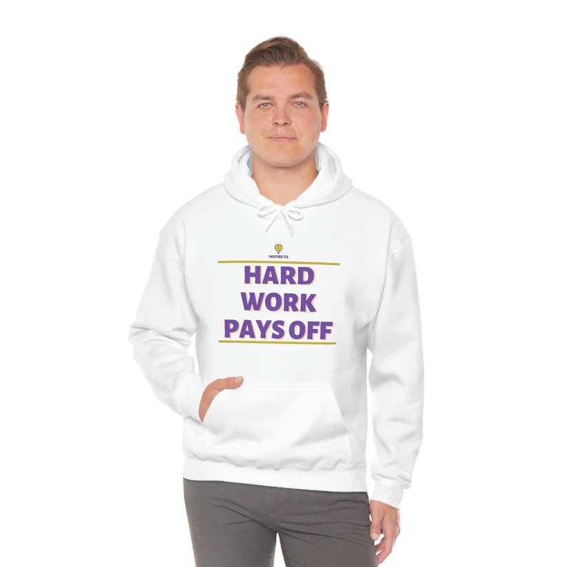 "Hard Work Pays Off" Hooded Sweatshirt