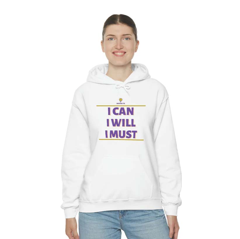 "I can I will I must" Hooded Sweatshirt