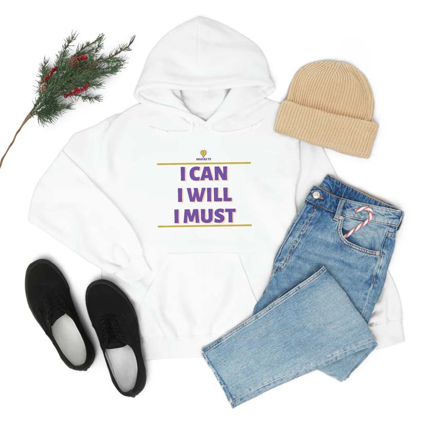 "I can I will I must" Hooded Sweatshirt