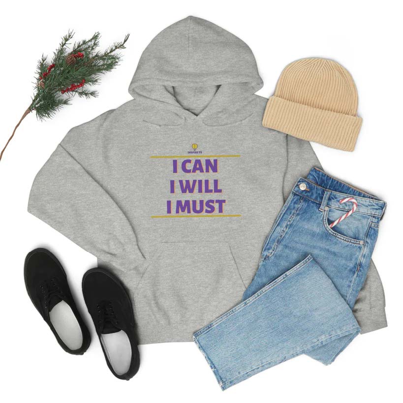 "I can I will I must" Hooded Sweatshirt