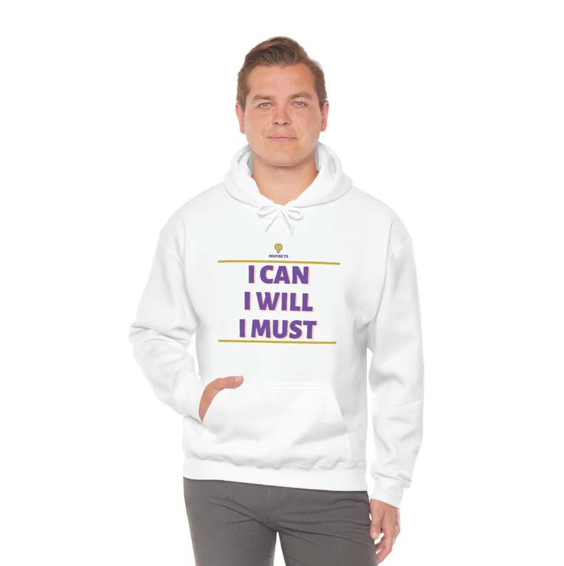 "I can I will I must" Hooded Sweatshirt