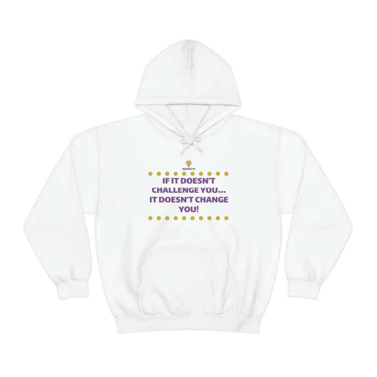 "If It Doesn't Challenge You" Hooded Sweatshirt