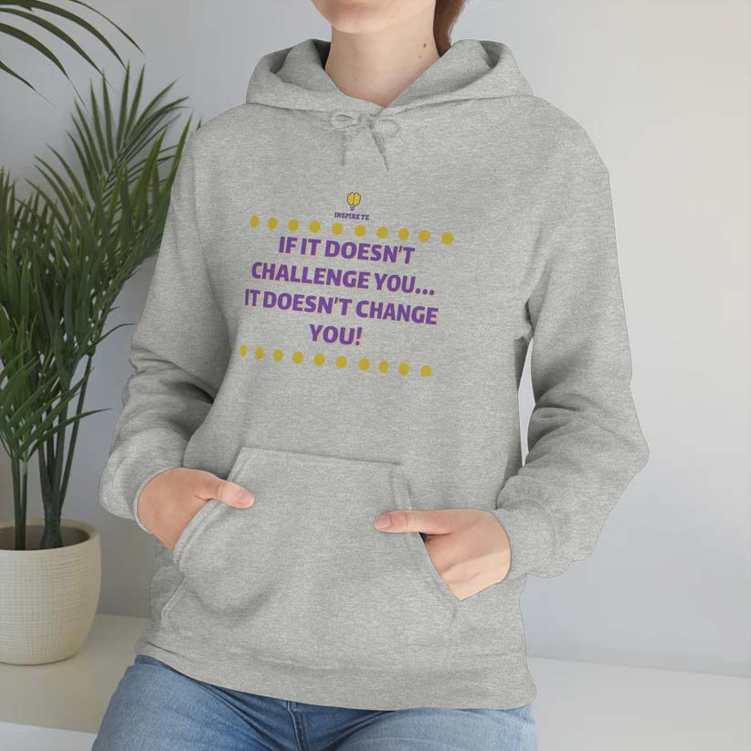 "If It Doesn't Challenge You" Hooded Sweatshirt