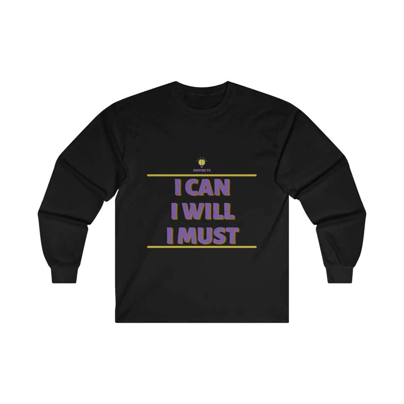 "I can I will I must" Long Sleeve Tee