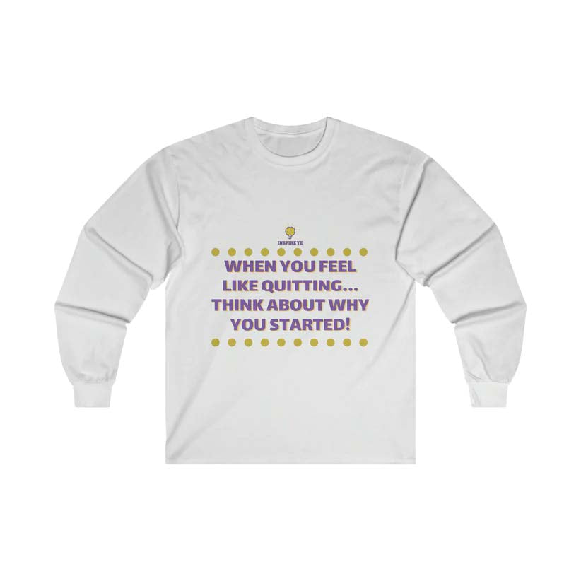 "When You Feel Like Quitting" Long Sleeve Tee