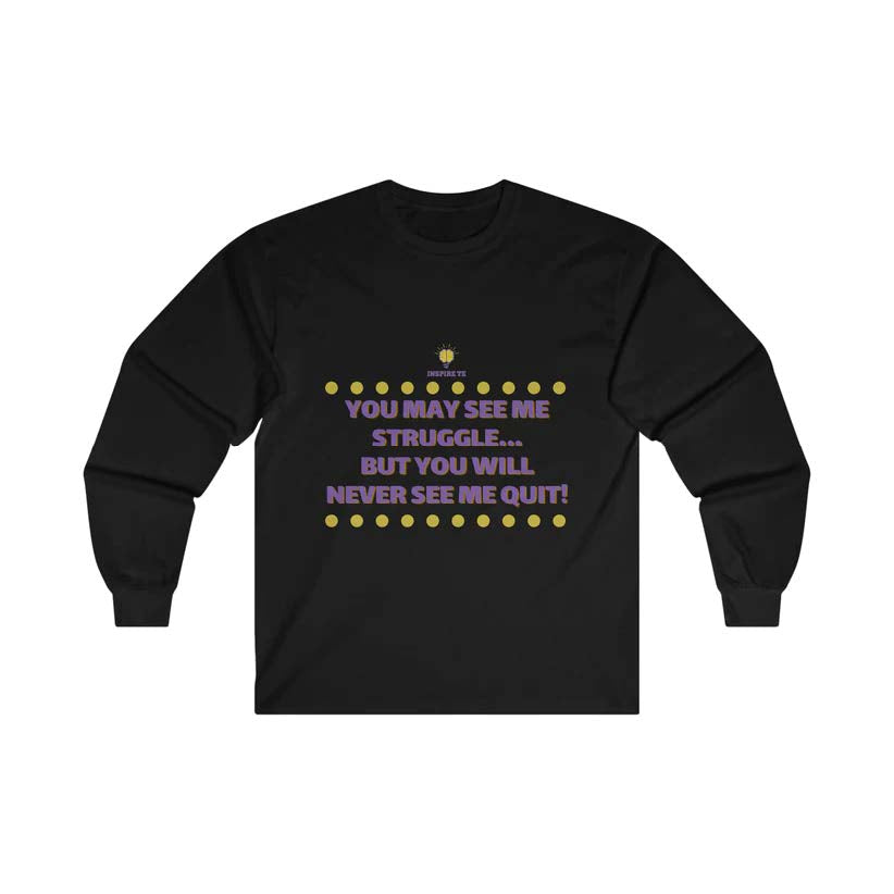 "You May See Me Struggle" Long Sleeve Tee