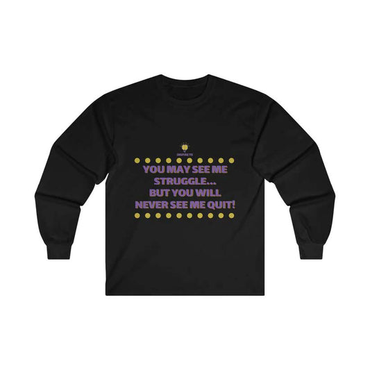 "You May See Me Struggle" Long Sleeve Tee