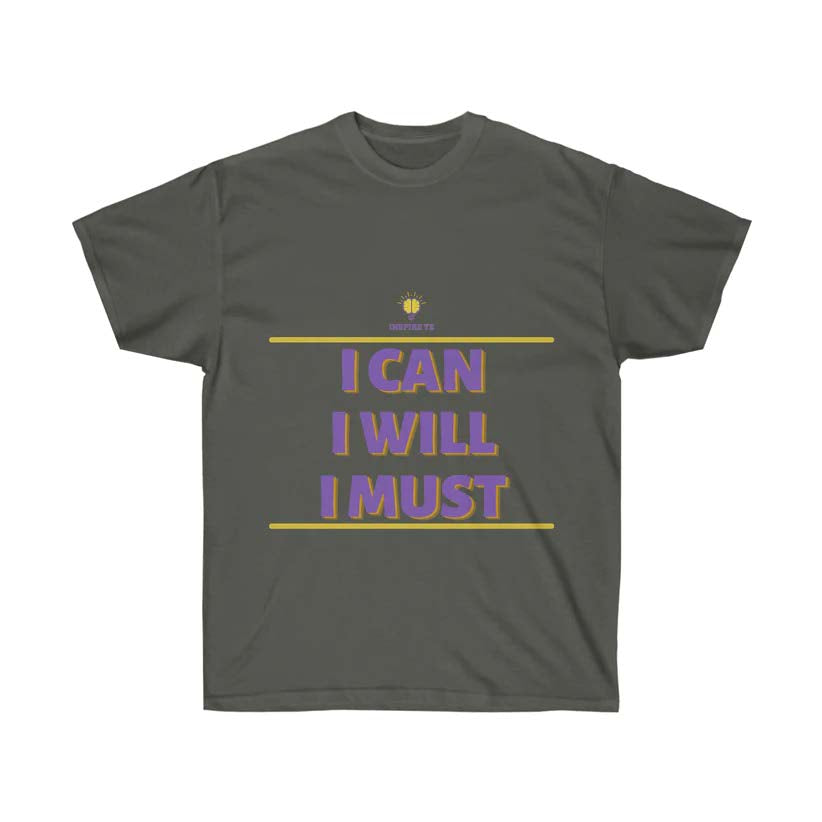 "I can I will I must" T-Shirt