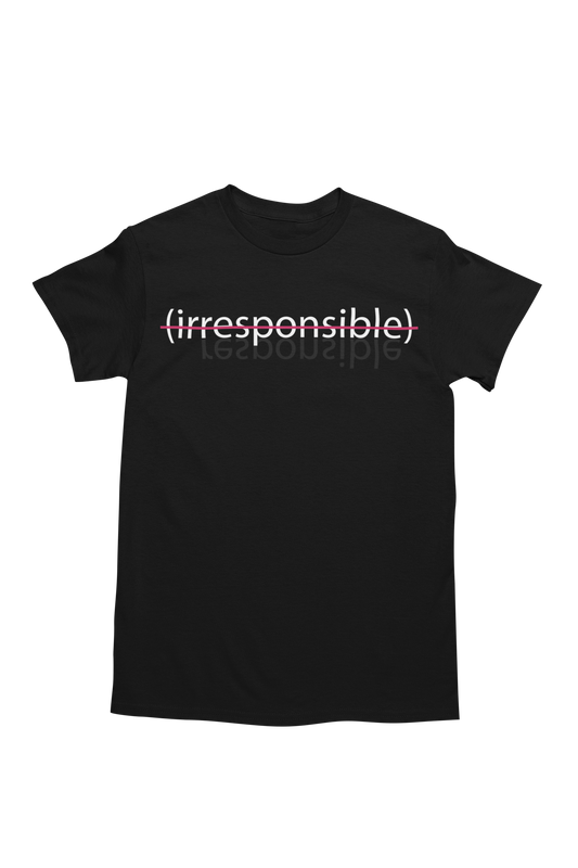 "irresponsible" - Unisex Tee