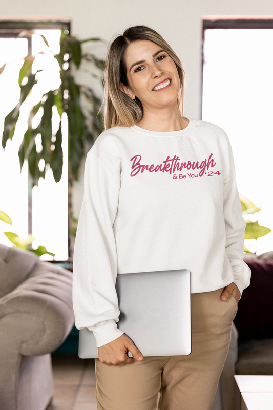 "Breakthrough & Be You" - Sweat shirt